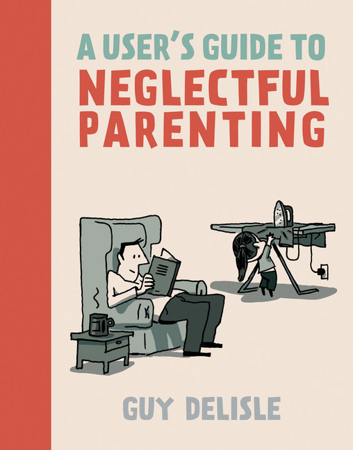 Guy Delisle-A User Guide to Neglectful Parenting